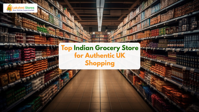 Indian Grocery Store in the UK - Your Ultimate Destination for Authentic Indian Flavours